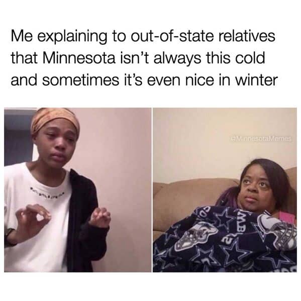 A Minnesota meme about trying to convince out-of-state relatives that the winter isn't always that cold.