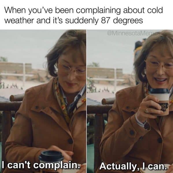 A funny Minnesota meme about complaining about the cold and then also complaining when it gets too hot.