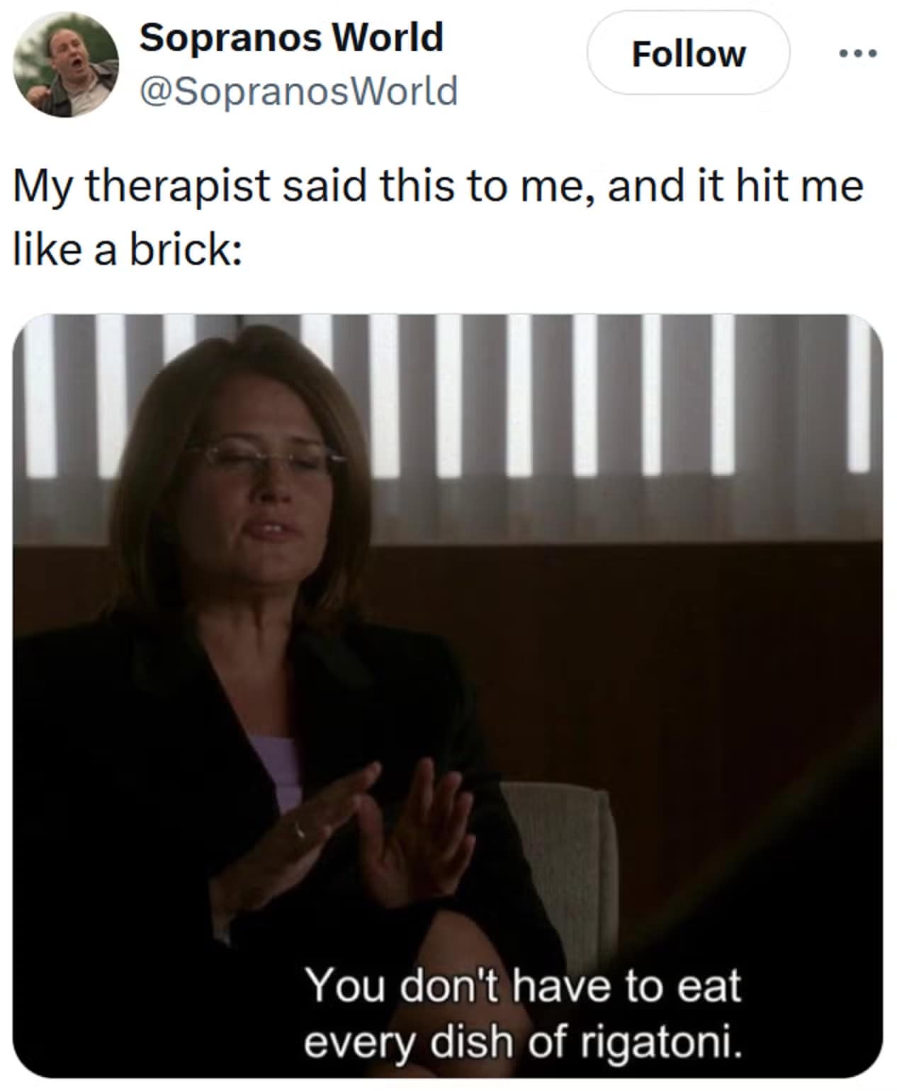 Sopranos scene captioned with “my therapist said this to me,” joking you don’t need to eat every rigatoni.