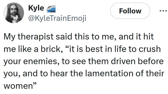 Tweet meme swaps in Conan-style mantra about crushing enemies; epic parody of therapy quotes