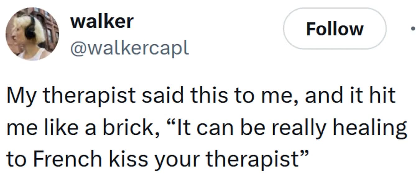 Tweet meme: claims it’s “healing” to French-kiss your therapist; cringe-comedy twist.