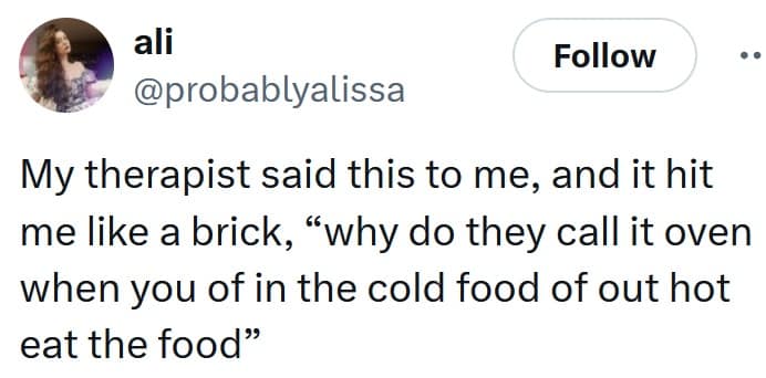 Tweet meme: garbled “why do they call it oven…” copypasta used as therapist wisdom; nonsense humor.