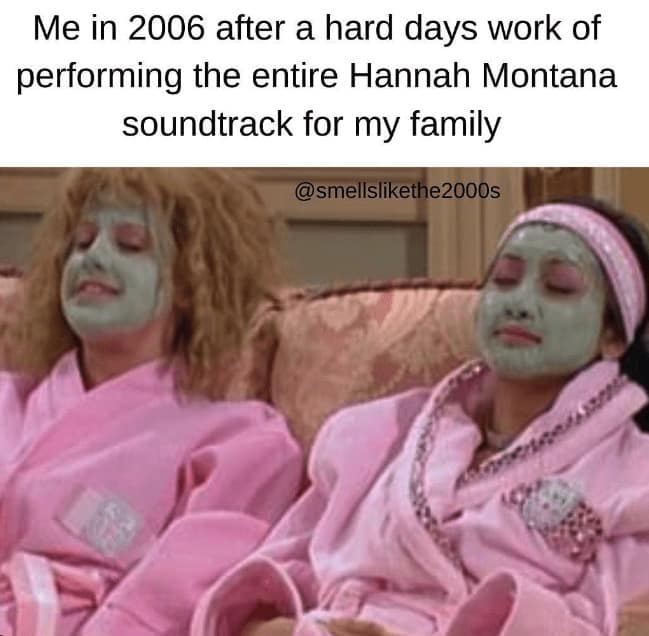 A 2000s nostalgia meme about performing the Hannah Montana soundtrack for your family.