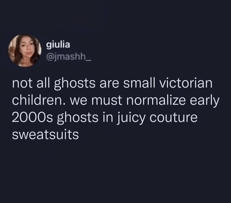 A funny tweet about imagining ghosts wearing 2000s-era Juicy Couture sweatsuits.