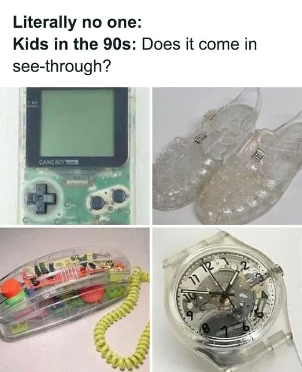 A nostalgia meme about the 90s aesthetic of see-through electronics and fashion items.