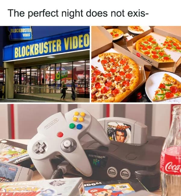 A nostalgia meme showing the perfect 90s night with Blockbuster, pizza, and an N64.