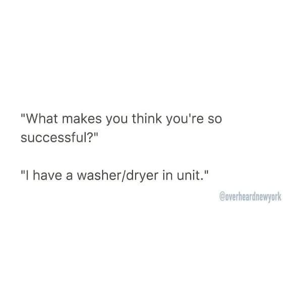 Text post saying, “What makes you think you're so successful?” “I have a washer/dryer in unit.”