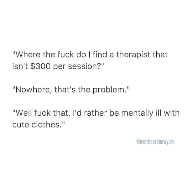 Text post asking where to find an affordable therapist, concluding with, “I’d rather be mentally ill with cute clothes.”