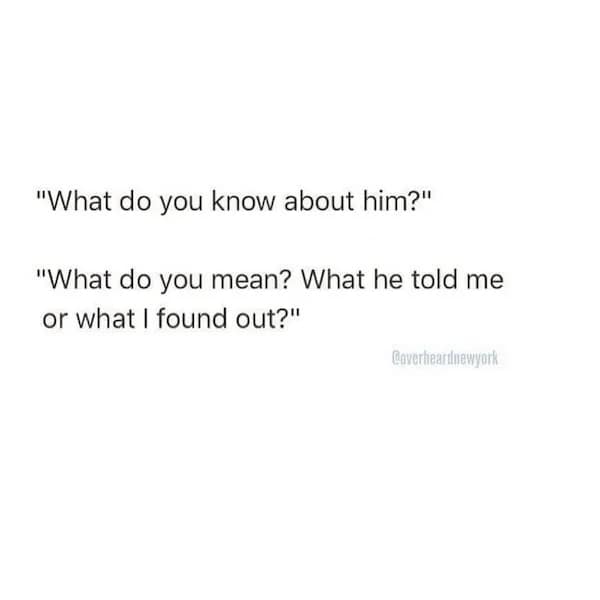 Text post saying, “What do you know about him?” “What do you mean? What he told me or what I found out?”
