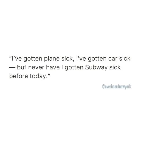 Text post saying, “I’ve gotten plane sick, I’ve gotten car sick—but never have I gotten Subway sick before today.”