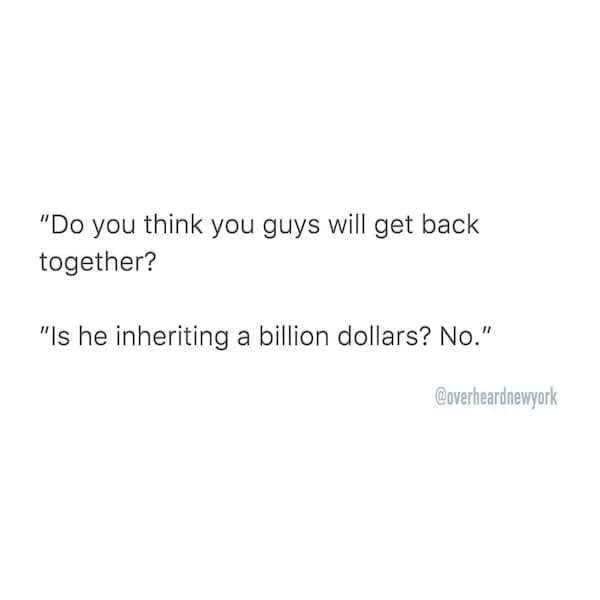 Text post saying, “Do you think you guys will get back together?” “Is he inheriting a billion dollars? No.”