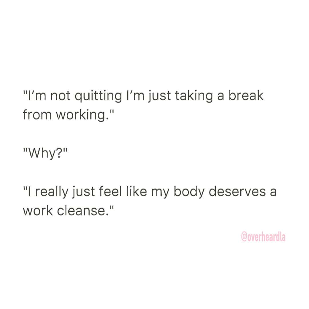 A funny quote about not quitting a job, but instead giving your body a "work cleanse."