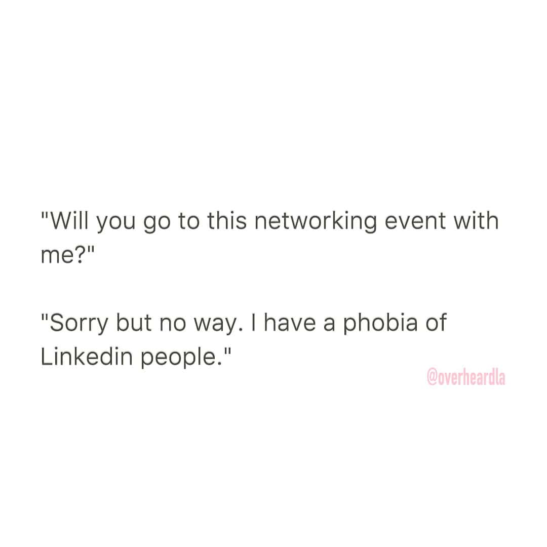 A quote from someone refusing a networking event because they have a phobia of LinkedIn people.