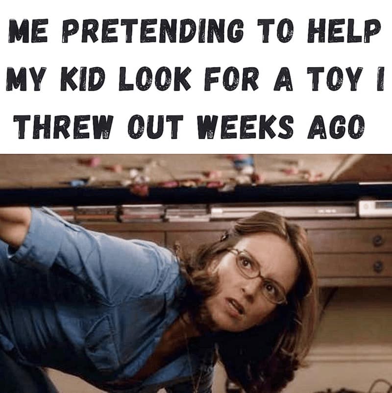 Woman crouching and peeking under furniture as if searching for something; caption about a toy thrown out weeks ago.