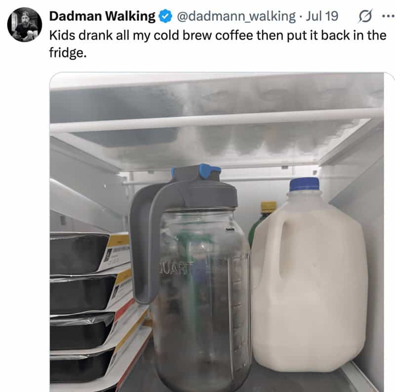 Photo of a fridge shelf with an empty cold-brew pitcher put back next to milk; caption says kids drank it all and returned the container.