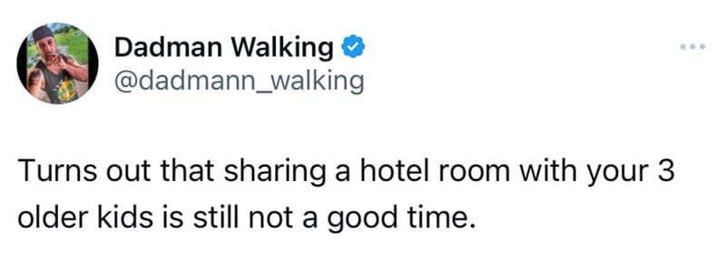 Tweet: Sharing a hotel room with three older kids is still not a good time.