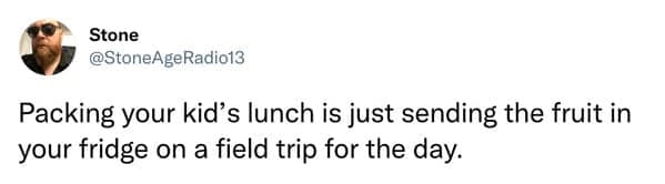 Tweet: packing a kid’s lunch is sending fruit on a day-long field trip.