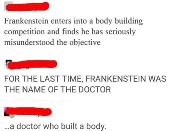 A funny exchange where multiple people who missed the joke argue about Frankenstein's monster.