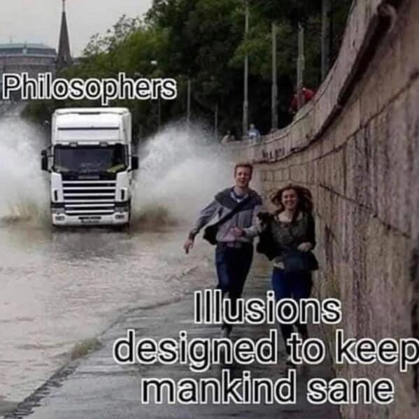 A truck labeled "Philosophers" splashing a happy couple labeled "Illusions designed to keep mankind sane."