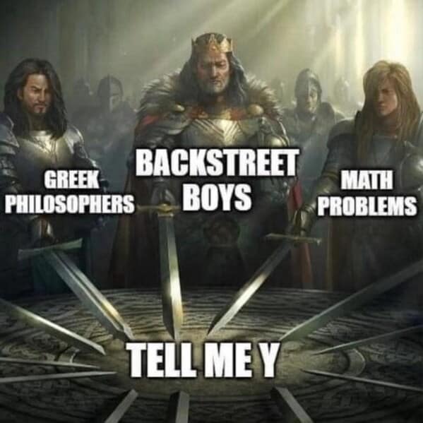 A funny philosophy meme showing philosophers, the Backstreet Boys, and math problems united by asking "Y."