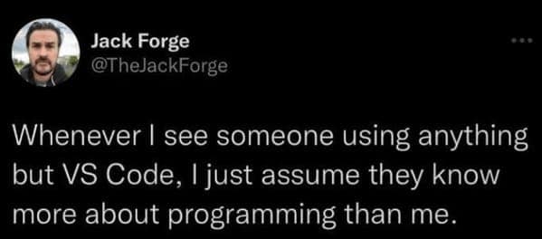 Programmer memes tweet saying anyone not using VS Code must know more about programming than me