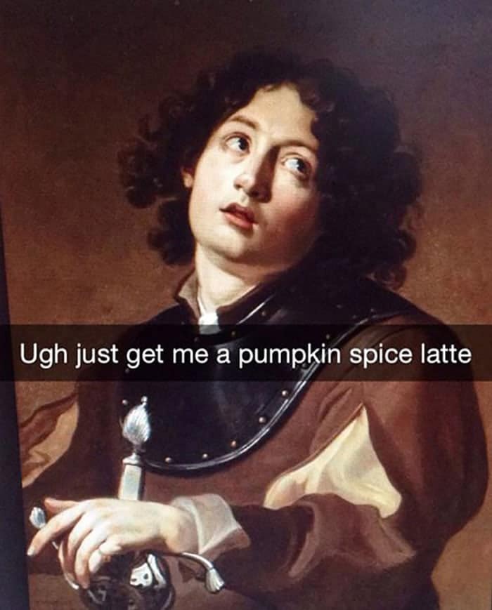 Classical painting of a dreamy young man with sword overlaid with “Ugh just get me a pumpkin spice latte.”
