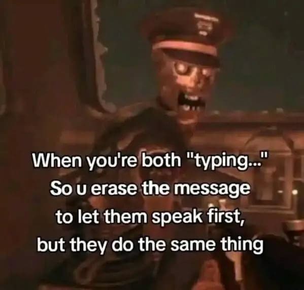Creepy skeletal officer scene overlaid with text about both people seeing “typing…” then deleting to let the other speak first.