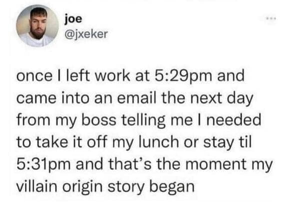 A relatable tweet about a boss's petty complaint that sparked an employee's "villain origin story."