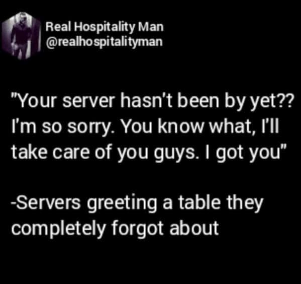A funny restaurant meme about a server pretending they did not forget a table