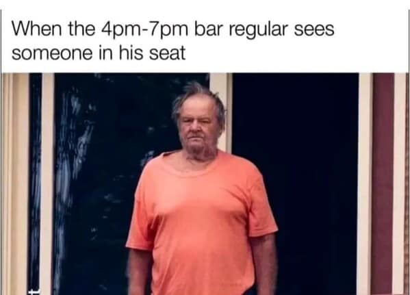 A funny restaurant meme showing a bar regular looking angry about his usual seat.