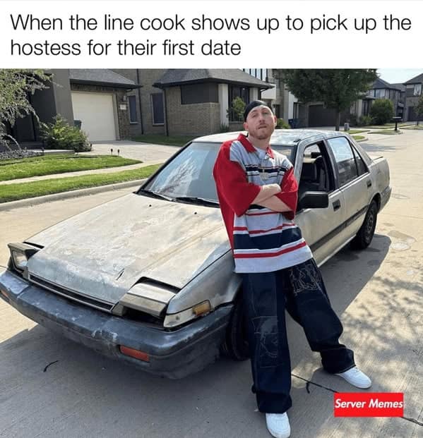 A restaurant meme stereotyping a line cook picking up a hostess for a date.