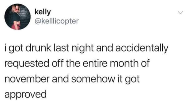 A funny tweet meme about accidentally getting a whole month off work approved.