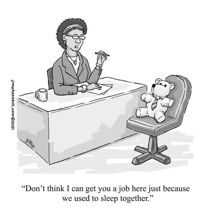 HR manager interviews a teddy bear in a suit; caption reads, “Don’t think I can get you a job here just because we used to sleep together.”