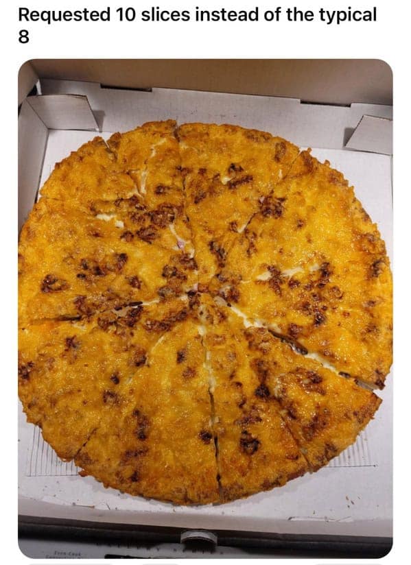 Pizza sliced into uneven 10 slices instead of standard 8