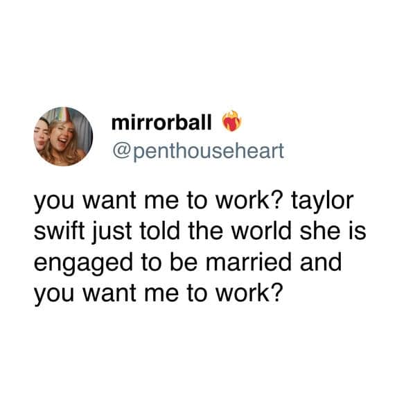 Tweet says working is impossible after Taylor announces engagement.