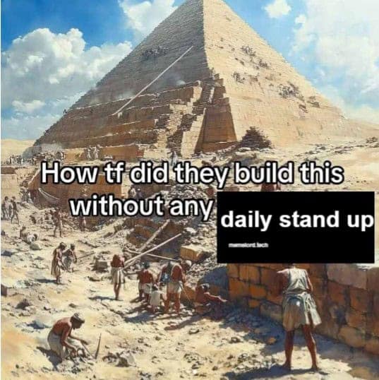 Pyramid construction daily stand-up meeting meme