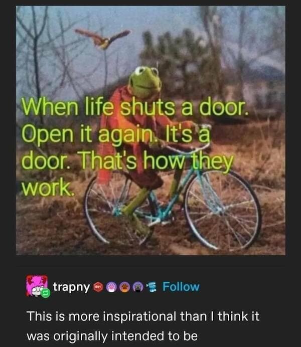 Kermit rides a bicycle beside a quote about reopening closed doors because that’s how doors work.