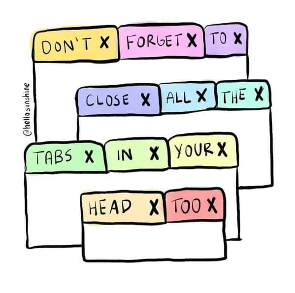 Pastel doodle of layered browser tabs reading “Don’t forget to close all the tabs in your head too.”