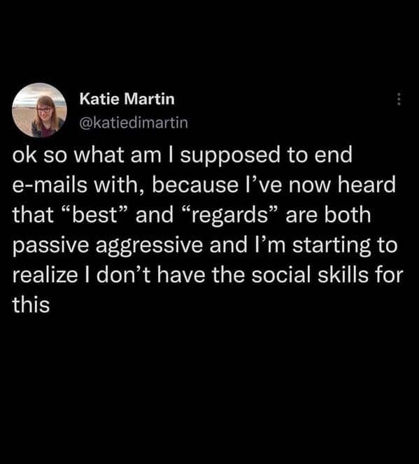A funny tweet about the social anxiety of choosing a proper email sign-off like "best" or "regards."