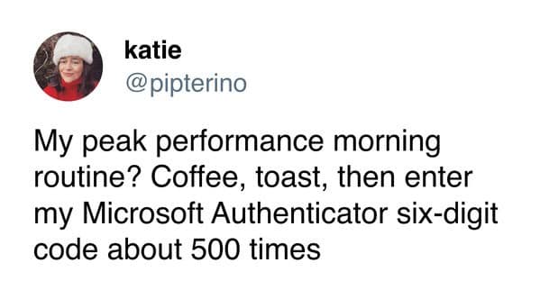 Tweet from @pipterino joking about entering their Microsoft Authenticator code 500 times as part of their morning routine