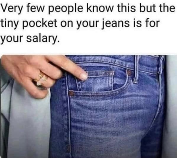 A hand pointing to the tiny coin pocket in jeans with the caption “this is for your salary.”