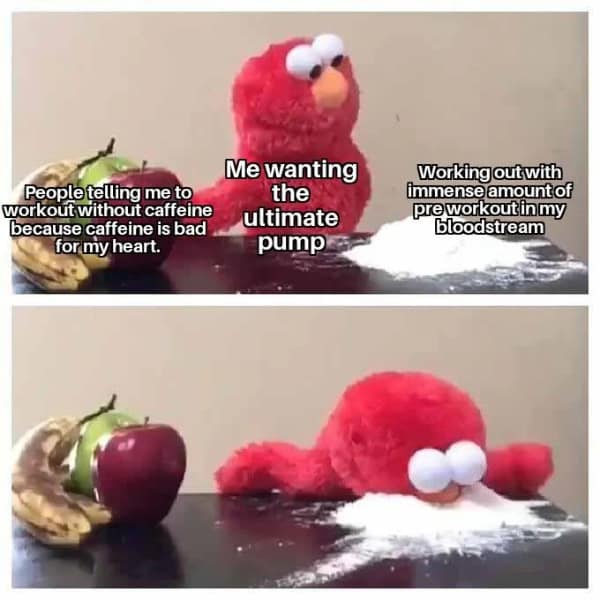 Workout memes about chasing the ultimate pump with way too much pre-workout caffeine.