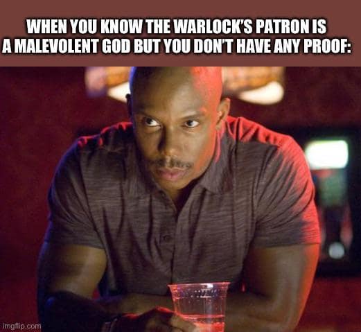 A D&D But You Can't Prove It Meme about knowing a warlock's patron is evil.