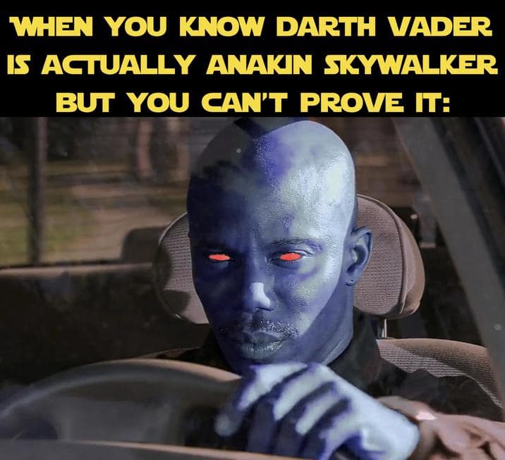 A But You Can't Prove It Meme about knowing Darth Vader is actually Anakin Skywalker.