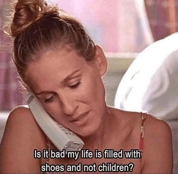 A SATC meme of Carrie Bradshaw on the phone asking if it's bad her life is filled with shoes.
