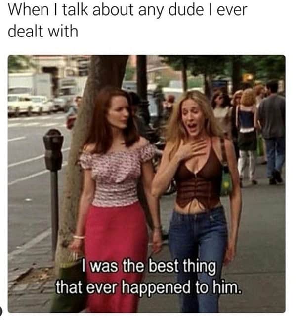 A SATC meme of Samantha Jones confidently saying "I was the best thing that ever happened to him."