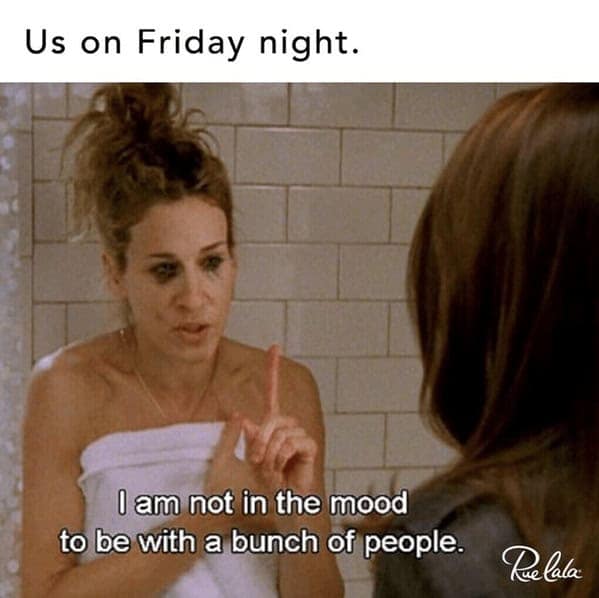 A SATC meme of Carrie Bradshaw saying she's not in the mood to be with a bunch of people.