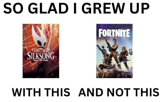 “SO GLAD I GREW UP WITH THIS AND NOT THIS” comparing Silksong key art to a Fortnite poster.