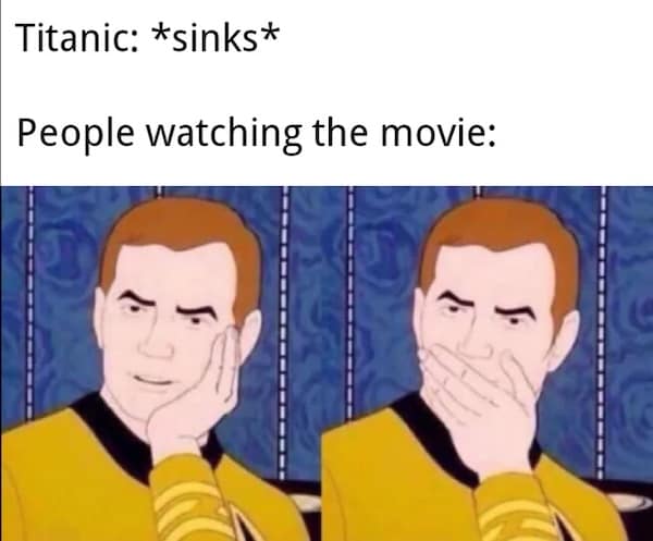 A funny Titanic meme using a Star Trek character feigning shock to represent watching the movie and pretending to be surprised the ship sinks.