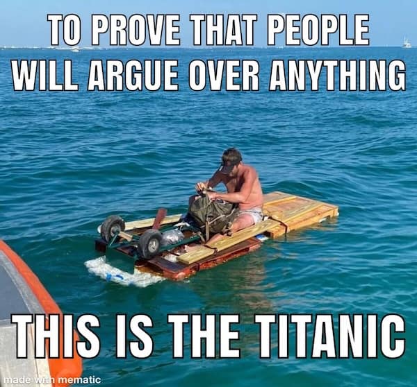 A Titanic meme using a photo of a man on a raft to prove that people on the internet will argue about anything.